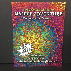 Mashup Advenutre: Technorganic Patterns (Kaleidoscopia Coloring Book) (Kendall Bohn & August Johnston) -activity paperback
