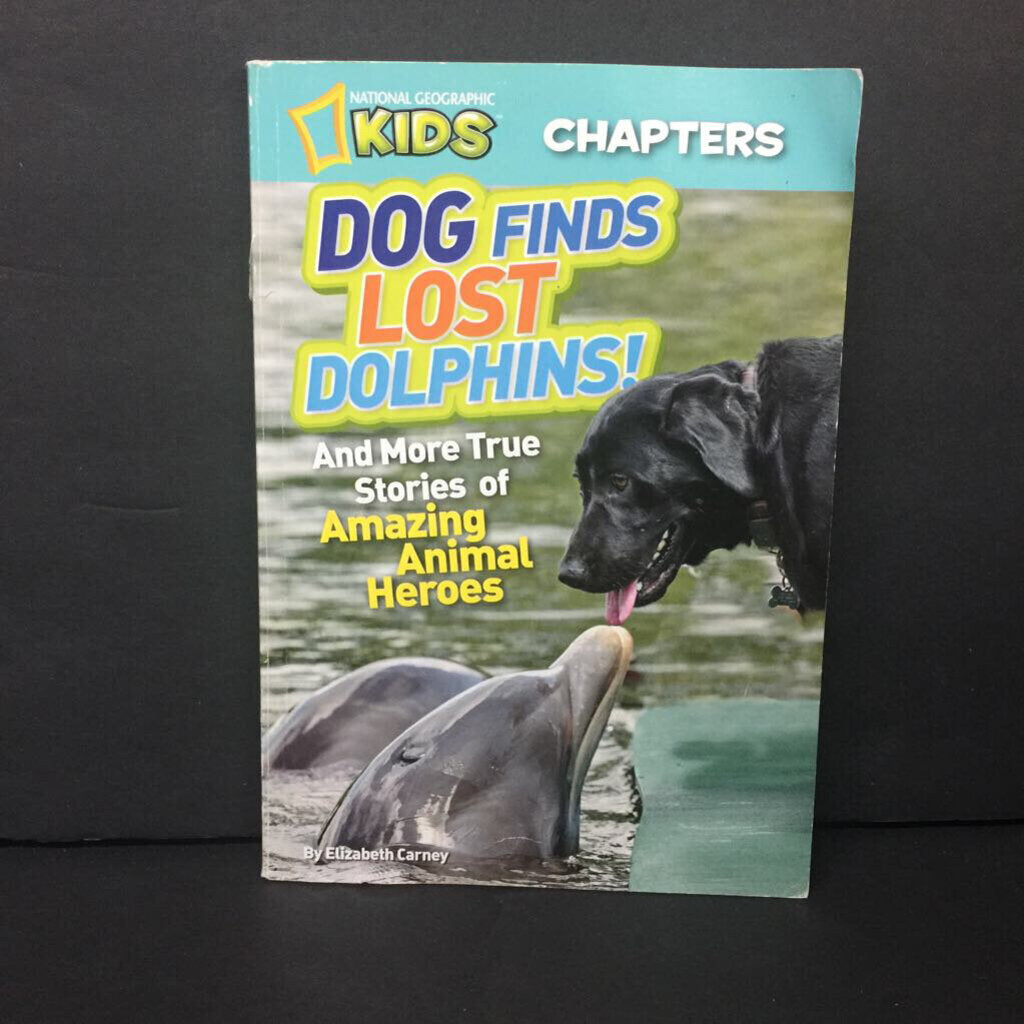Dog Finds Lost Dolphins! And More True Stories Of Amazing Animal Heroes (National Geographic Kids) (Elizabeth Carney) (Mammals/Sea Animals) -series educational paperback