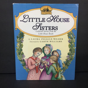 Little House Sisters: Collected Stories From the Little House Books (Laura Ingalls Wilder) (Family) -series hardcover