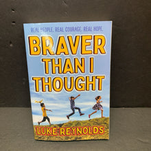 Load image into Gallery viewer, Braver Than I Thought: Real People, Real Courage, Real Hope (Notable Person: Science, Music, Sports, etc.) (Luke Reynolds) -educational chapter paperback
