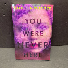 Load image into Gallery viewer, (13+) You Were Never Here (Kathleen Peacock) -chapter paperback
