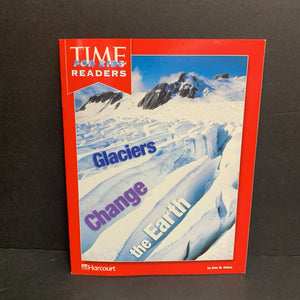 Glaciers Change the Earth (Time For Kids - Harcourt, Level 4) (Alan M. Ruben) (Environment) -educational reader paperback
