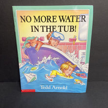 Load image into Gallery viewer, No More Water in the Tub! (Tedd Arnold) -paperback
