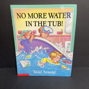 No More Water in the Tub! (Tedd Arnold) -paperback