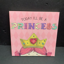 Load image into Gallery viewer, Today I&#39;ll Be a Princess (Paula Croyle) -board
