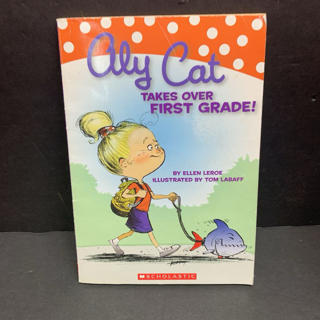 Aly Cat Takes Over First Grade! (Ellen Leroe) (Elementary School) -series paperback