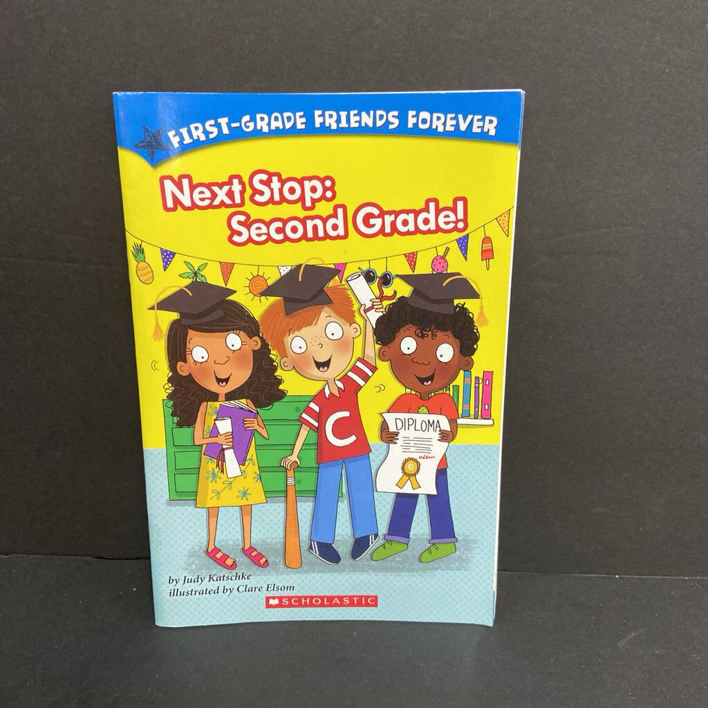 Next Stop: Second Grade! (First-Grade Friends Forever) (Judy Katschke) (Elementary School) -character reader paperback
