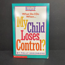 Load image into Gallery viewer, What Do I Do When My Child Loses Control? (Scholastic Family Bookshelf) (Polly Greenburg) -parenting paperback
