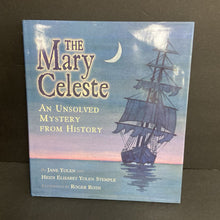 Load image into Gallery viewer, The Mary Celeste: An Unresolved Mystery from HIstory (Jane Yolen &amp; Heidi Elisabet Yolen Stemple) (Notable Event) -educational hardcover
