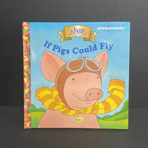 If Pigs Could Fly (Babe: The Sheep Pig) (Jellybean Books) (Kenny LaFreniere) -character hardcover