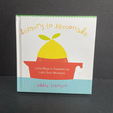 Load image into Gallery viewer, Lemons to Lemonade: Little Ways to Sweeten Up Life&#39;s Sour Moments (Addie Johnson) -inspirational hardcover
