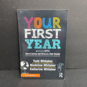 Your First Year: How to Survive and Thrive as a New Teacher (Todd, Madeline, and Katherine Whitaker) (Eye on Education) -teaching homeschooling educational paperback