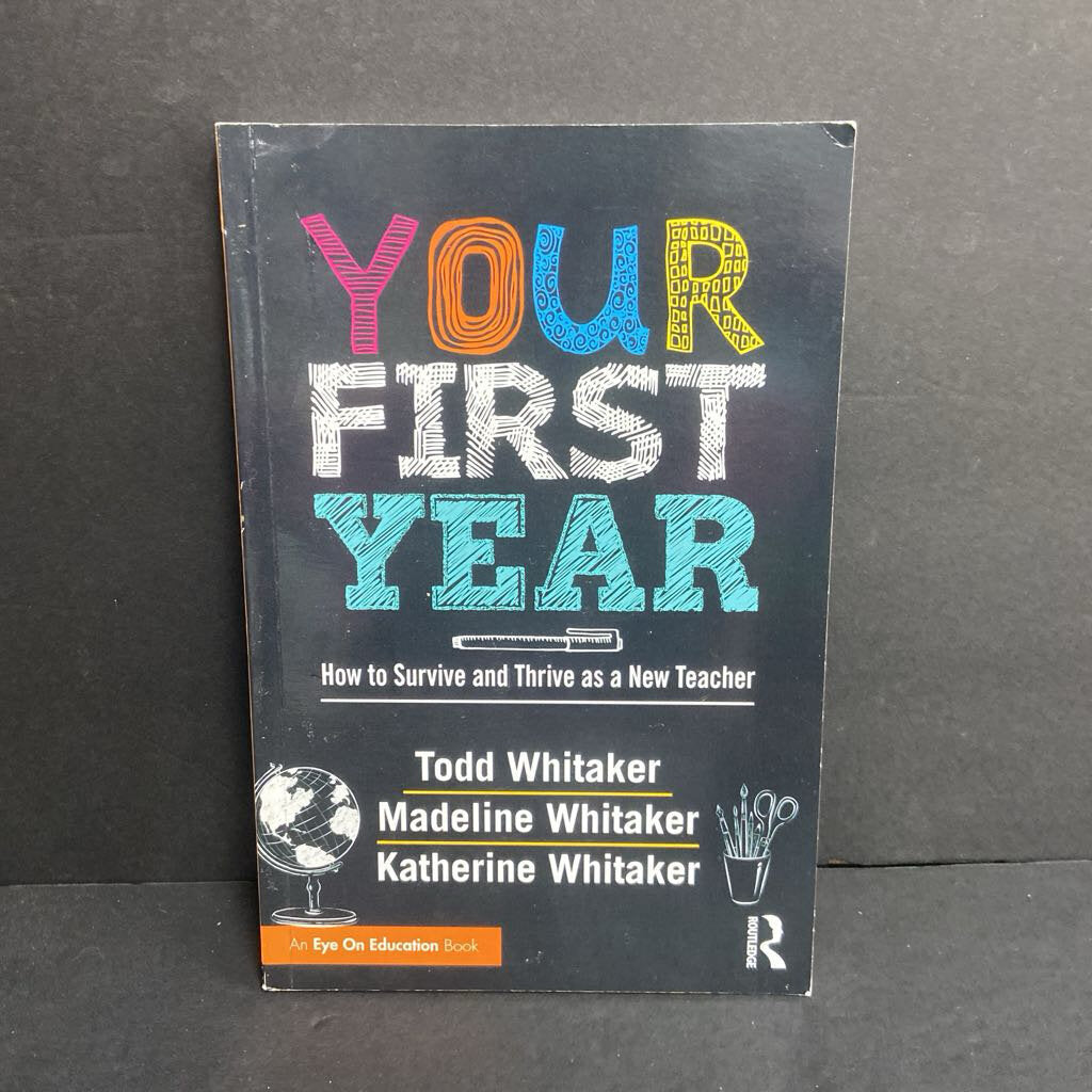 Your First Year: How to Survive and Thrive as a New Teacher (Todd, Madeline, and Katherine Whitaker) (Eye on Education) -teaching homeschooling educational paperback