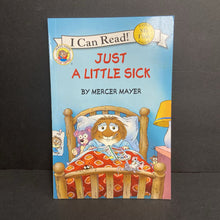 Load image into Gallery viewer, Just A Little Sick (My First I Can Read) (Mercer Mayer) (Little Critter) -character reader paperback
