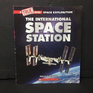 International Space Station (A True Book: Space Exploration) (Rebecca Kraft Rector) -educational paperback