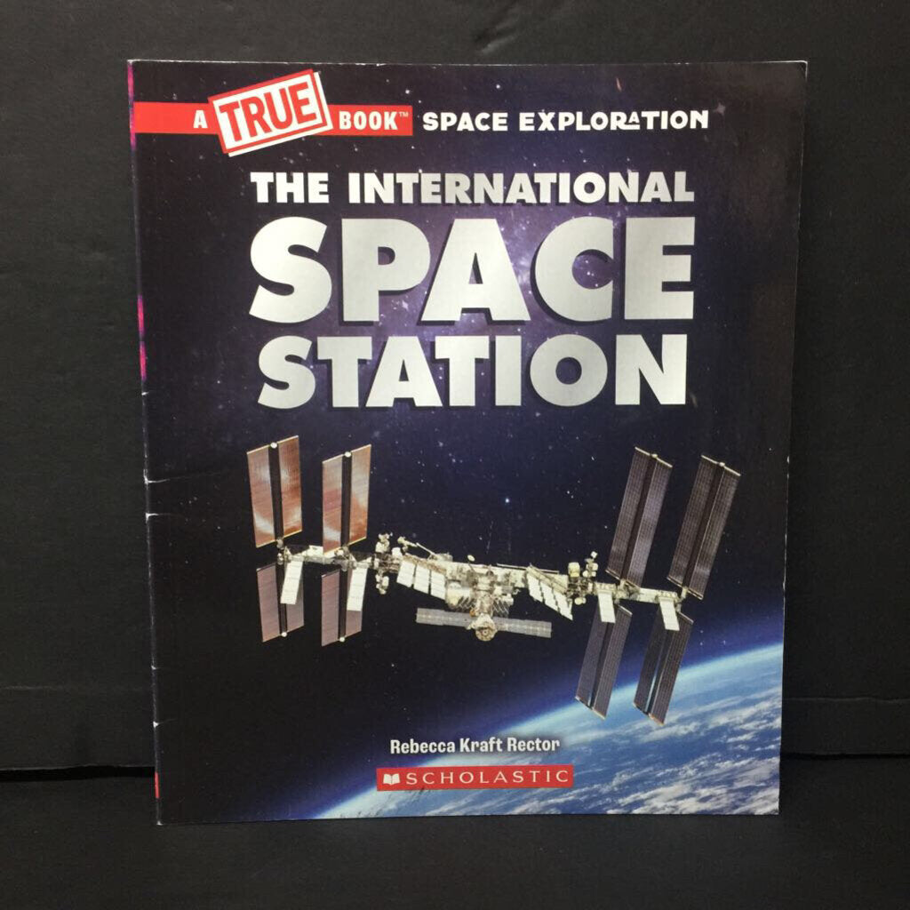 International Space Station (A True Book: Space Exploration) (Rebecca Kraft Rector) -educational paperback