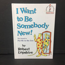 Load image into Gallery viewer, I Want To Be Somebody New!: The Sequel to &quot;Put Me In the Zoo&quot; (Robert Lopshire) -dr. seuss hardcover
