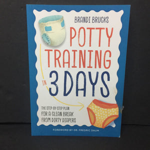 Potty Training in 3 Days: The Step-By-Step Plan for a Clean Break from Dirty Diapers (Brandi Brucks) (Potty) -parenting paperback