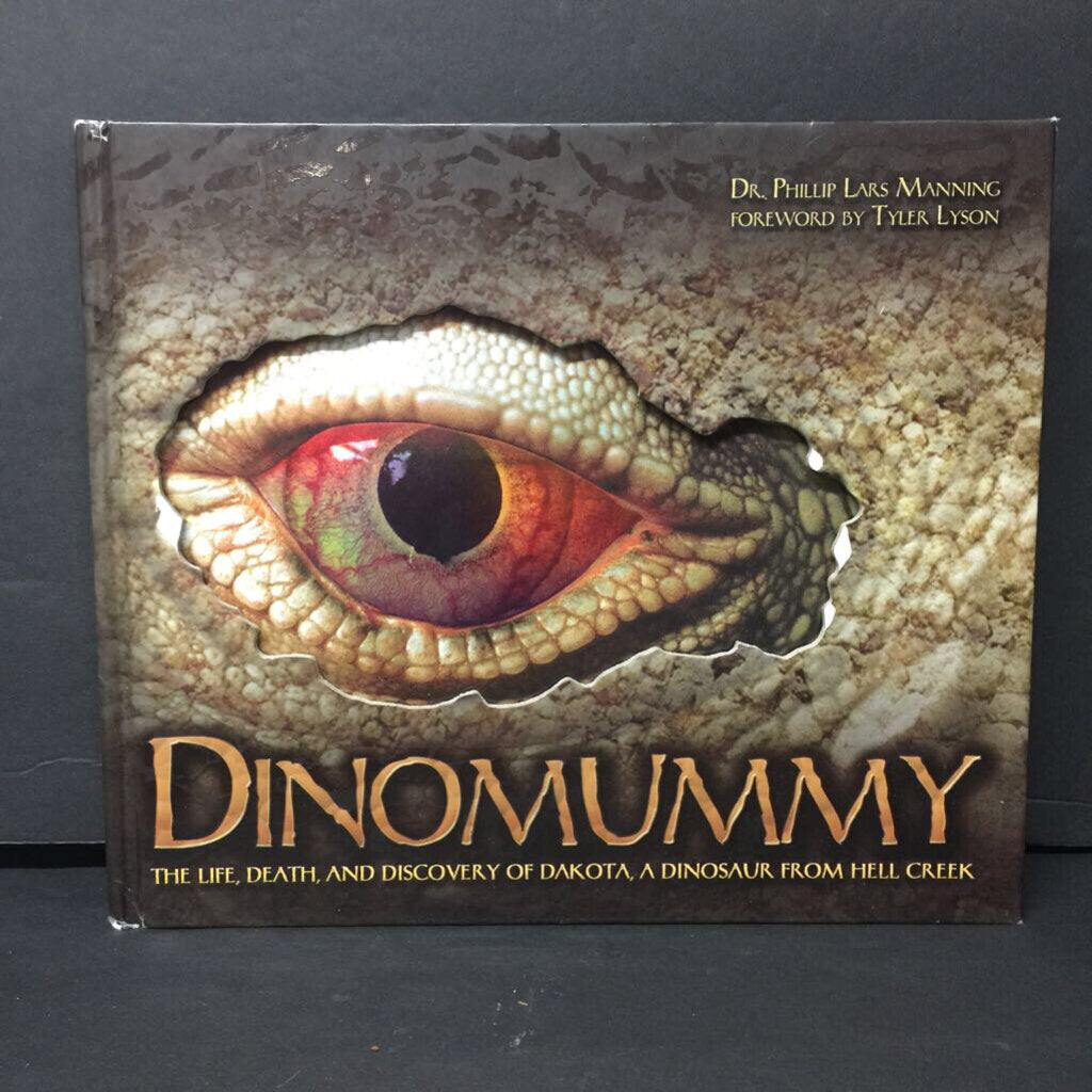Dinomummy: The Life, Death, and Discovery of Dakota, A Dinosaur From Hell Creek (Philiip Lars Manning) (Dinosaurs) -educational hardcover