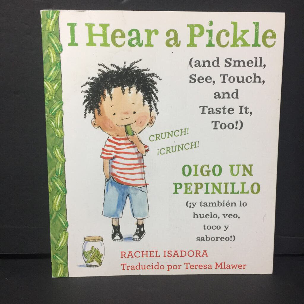 I Hear a Pickle (and Smell, See, Touch, and Taste It, Too!) / Oigo Un Pepinillo (y tambien lo huelo, veo, toco y saboreo!) (In Spanish) (Rachel Isadora) -paperback