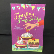 Load image into Gallery viewer, Frosting and Friendship (Lisa Schroeder) -chapter paperback
