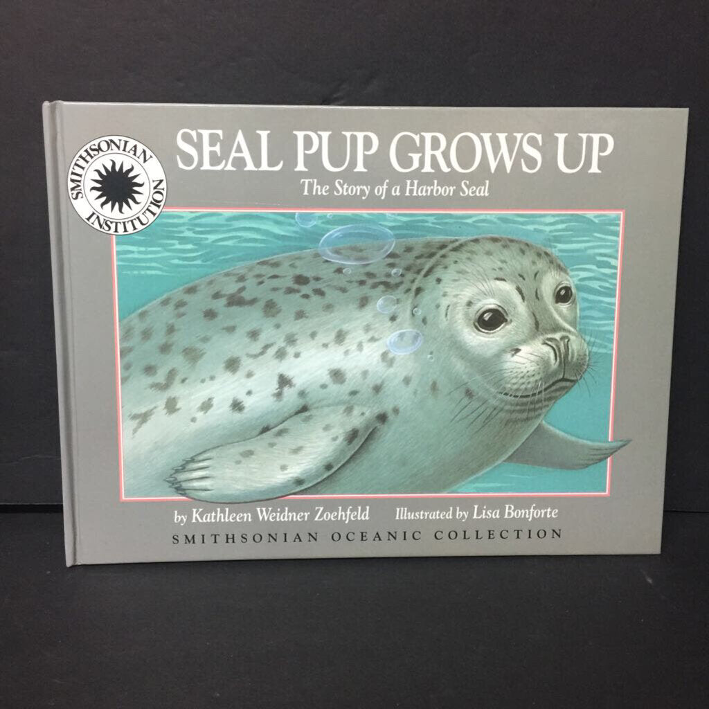 Seal Pup Grows Up: The Story of a Harbor Seal (Smithsonian Institution) (Kathleen Weidner Zoehfeld) (Sea Animals) -educational hardcover