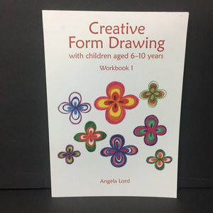 Creative Form Drawing with Children Aged 6-10 Years: Workbook 1 (Angela Lord) -activity paperback