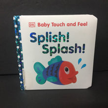 Load image into Gallery viewer, Splish! Splash! (DK Baby) (Dawn Sirett) -touch &amp; feel board
