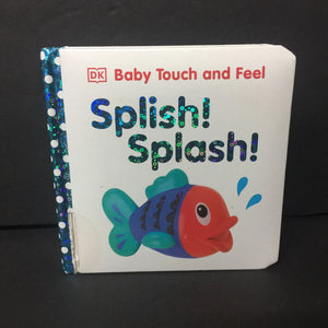 Splish! Splash! (DK Baby) (Dawn Sirett) -touch & feel board