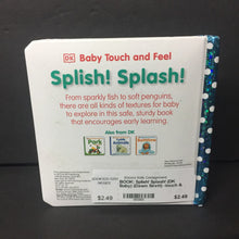 Load image into Gallery viewer, Splish! Splash! (DK Baby) (Dawn Sirett) -touch &amp; feel board
