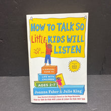 Load image into Gallery viewer, How to Talk So Little Kids Will Listen: A Survival Guide to Life With Children Ages 2-7 (Joanna Faber &amp; Julie King) -parenting paperback

