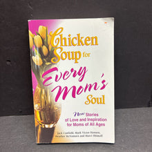 Load image into Gallery viewer, Chicken soup for Every Mom's Soul: New Stories of Love and Inspiration for Moms of All Ages (Jack Canfield, Mark Victor Hansen, Heather McNamara, and Marci Shimoff) -inspirational parenting paperback
