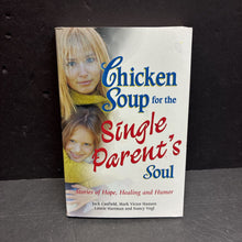 Load image into Gallery viewer, Chicken Soup for the Single Parent's Soul: Stories of Hope, Healing and Humor (Jack Canfield, Mark Victor Hanse, Laurie Hartman, and Nancy Vogl) -inspirational parenting paperback
