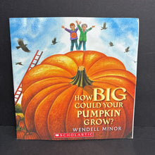 Load image into Gallery viewer, How Big Could Your Pumpkin Grow? (Wendell Minor) (Season: Fall, Holiday: Halloween) -paperback
