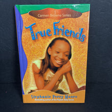Load image into Gallery viewer, True Friends (Carmen Browne) (Stephanie Perry Moore) -series hardcover
