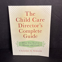 Load image into Gallery viewer, The Child Care Director's Complete Guide: What You Need to Manage and Lead (Christine A. Schmidt) -homeschooling parenting paperback

