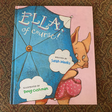 Load image into Gallery viewer, Ella, Of Course! (Sarah Weeks) -hardcover
