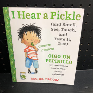 I Hear a Pickle (and Smell, See, Touch, and Taste It, Too!) / Oigo Un Pepinillo (y tambien lo huelo, veo, toco y saboreo!) (In Spanish) (Rachel Isadora) -paperback