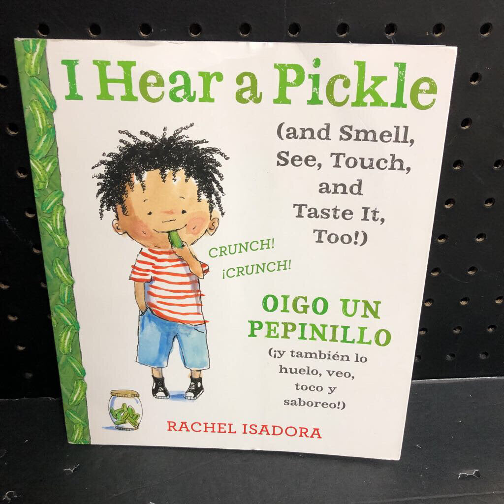 I Hear a Pickle (and Smell, See, Touch, and Taste It, Too!) / Oigo Un Pepinillo (y tambien lo huelo, veo, toco y saboreo!) (In Spanish) (Rachel Isadora) -paperback