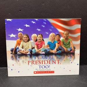 I Can Be President, Too! (USA) (Yanitzia Canetti) -paperback