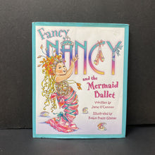 Load image into Gallery viewer, Fancy Nancy and The Mermaid Ballet (Jane O&#39;Connor) -character hardcover
