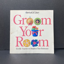 Load image into Gallery viewer, Groom Your Room: Terrific Touches to Brighten Your Bedroom (American Girl) -paperback
