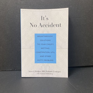 It's No Accident: Breathrough Solutions to Your Child's Wetting, Constipation, UTIs, And Other Potty Problems (Steve J. Hodges MD) -parenting