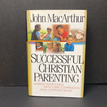Load image into Gallery viewer, Successful Christian Parenting: Raise Your Child with Care, Compasion, and Common Sense (John MacArthur) -parenting
