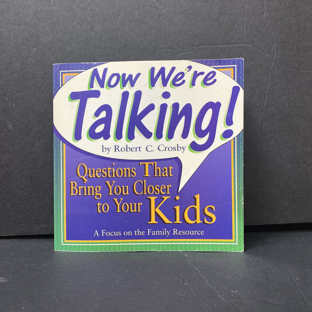 Now We're Talking: Questions That Bring You Closer to Your Kids (Robert Crosby) -parenting