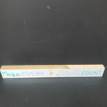 Load image into Gallery viewer, &quot;Make Every Minute Count&quot; Wooden Sign
