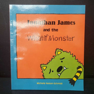 Jonathan James and the Whatif Monster (Michelle Nelson-Schmidt) -paperback