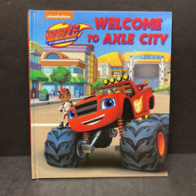 Load image into Gallery viewer, Welcome to Axle City (Nickelodeon Blaze and the Monster Machines) -hardcover character
