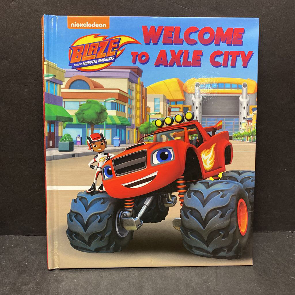 Welcome to Axle City (Nickelodeon Blaze and the Monster Machines) -hardcover character