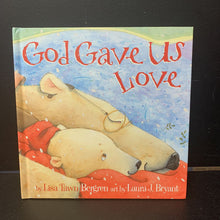 Load image into Gallery viewer, God Gave Us Love (Tisa Tawn Bergren) -hardcover religion
